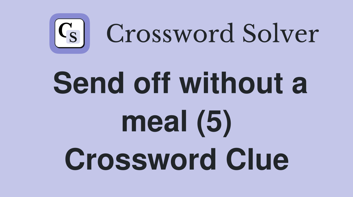 Send off without a meal (5) Crossword Clue