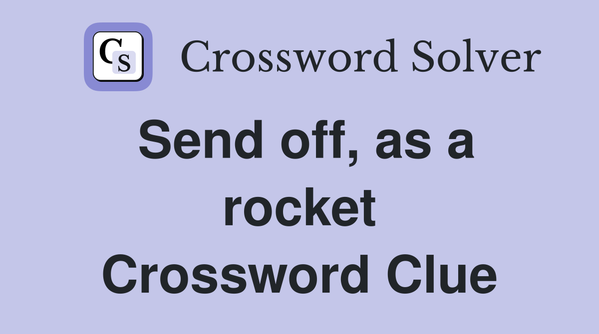 Send off, as a rocket Crossword Clue