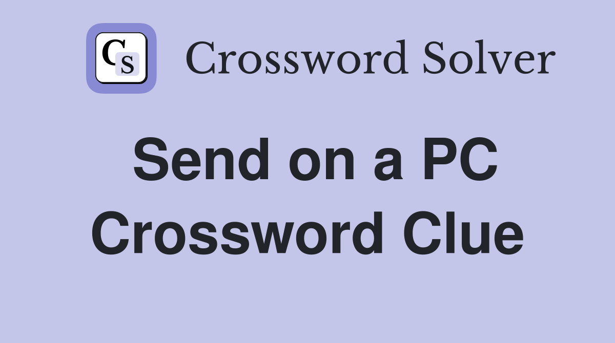 Send on a PC Crossword Clue
