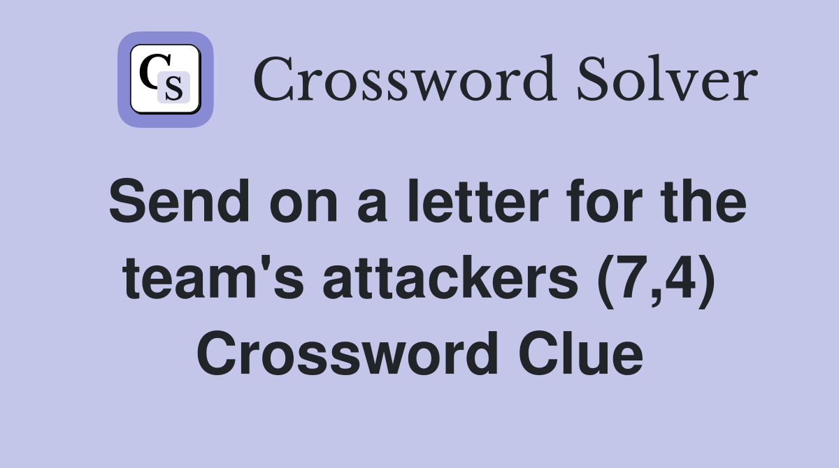 Send on a letter for the team's attackers (7,4) Crossword Clue