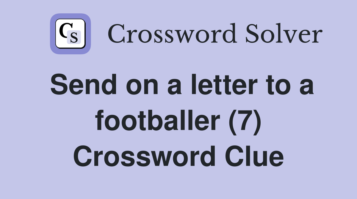 Send on a letter to a footballer (7) Crossword Clue