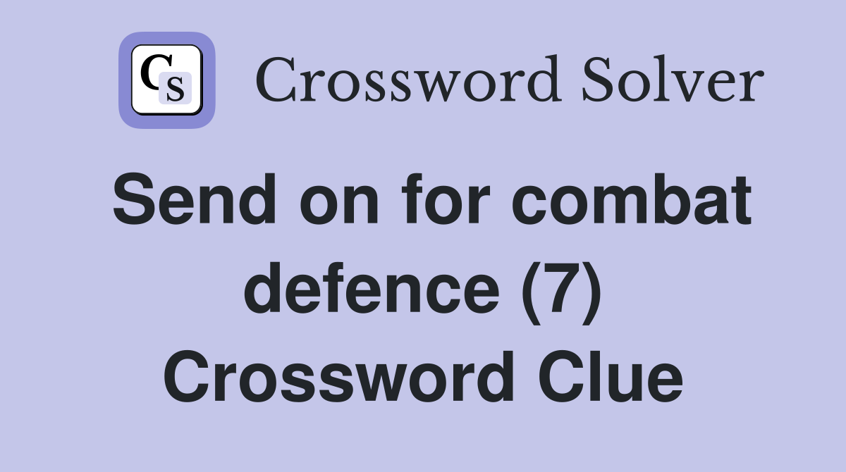 Send on for combat defence (7) Crossword Clue