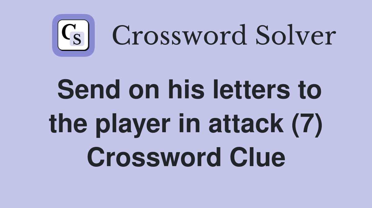 Send on his letters to the player in attack (7) Crossword Clue