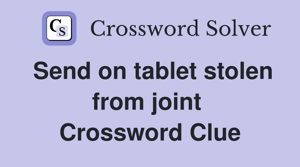 Send on tablet stolen from joint  Crossword Clue