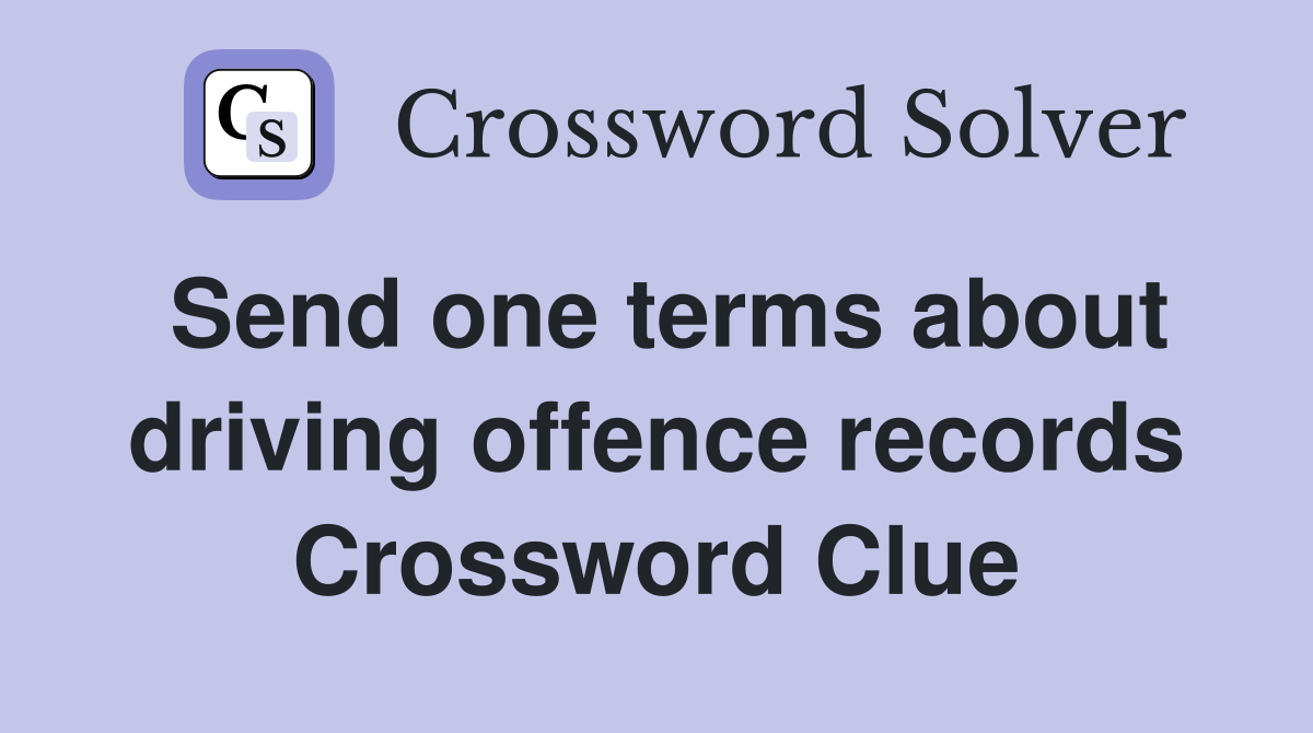 Send one terms about driving offence records Crossword Clue