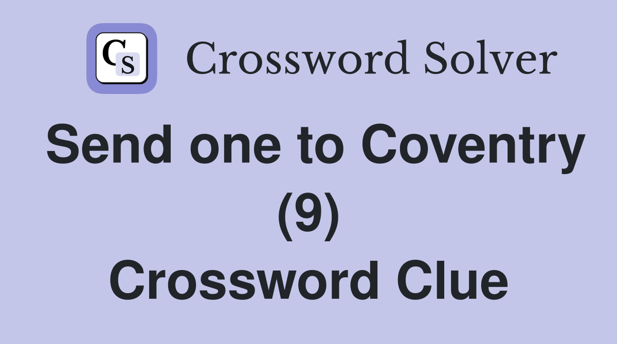Send one to Coventry (9) Crossword Clue
