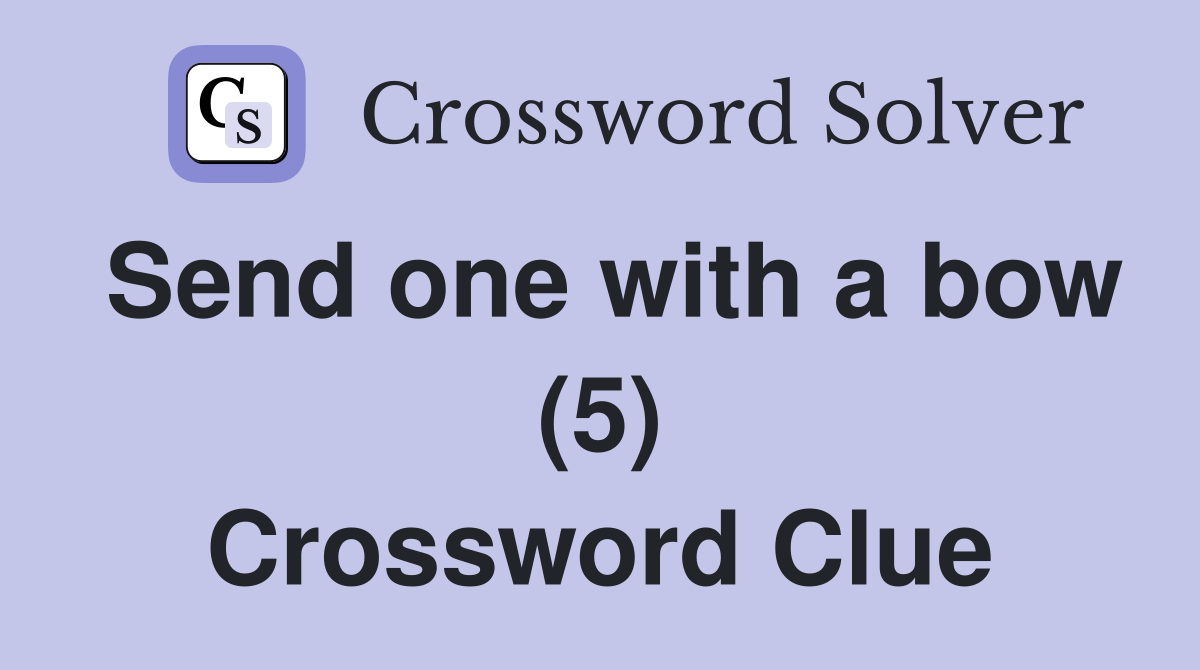 Send one with a bow (5) Crossword Clue