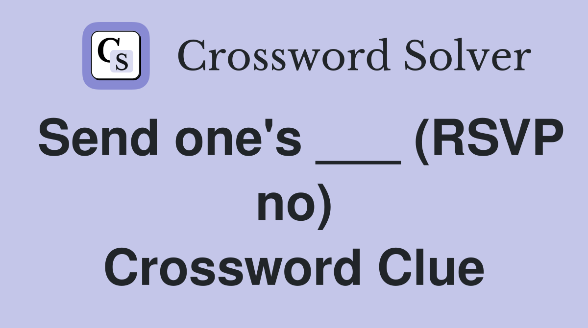 Send one's ___ (RSVP no) Crossword Clue