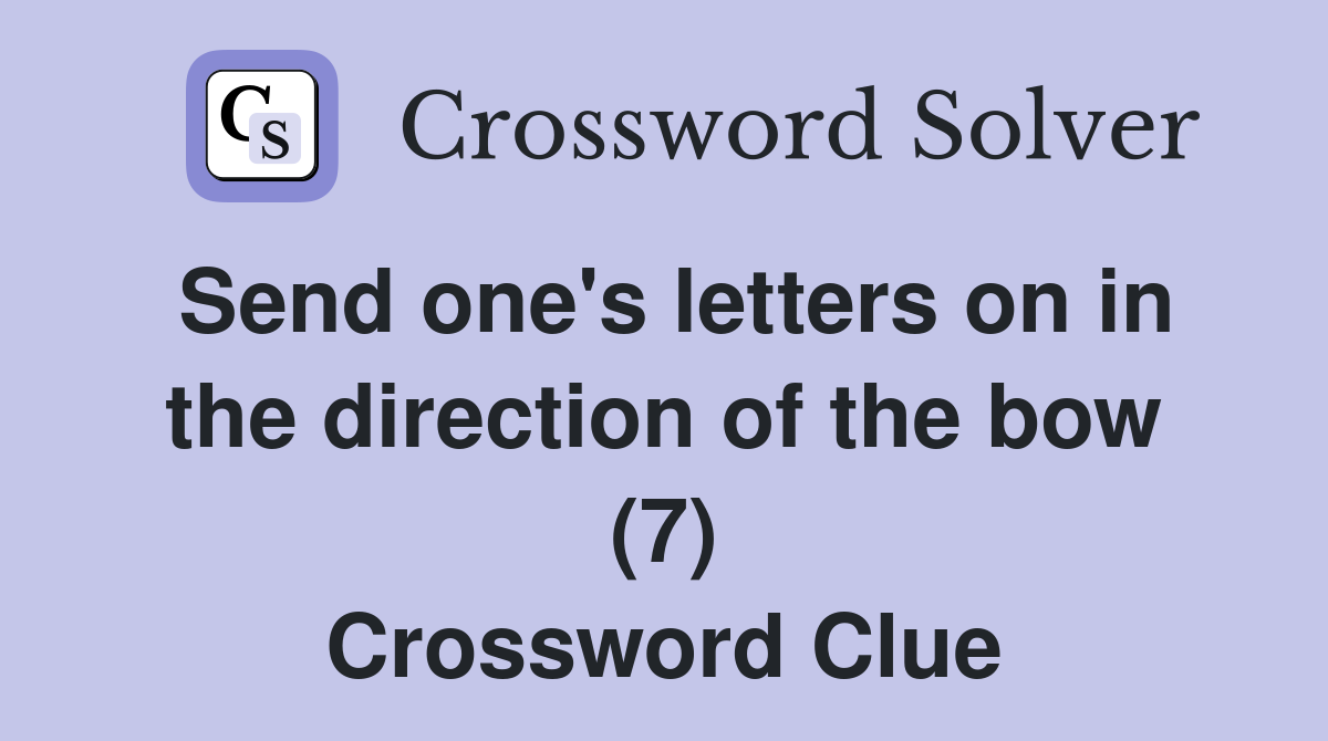Send one's letters on in the direction of the bow (7) Crossword Clue
