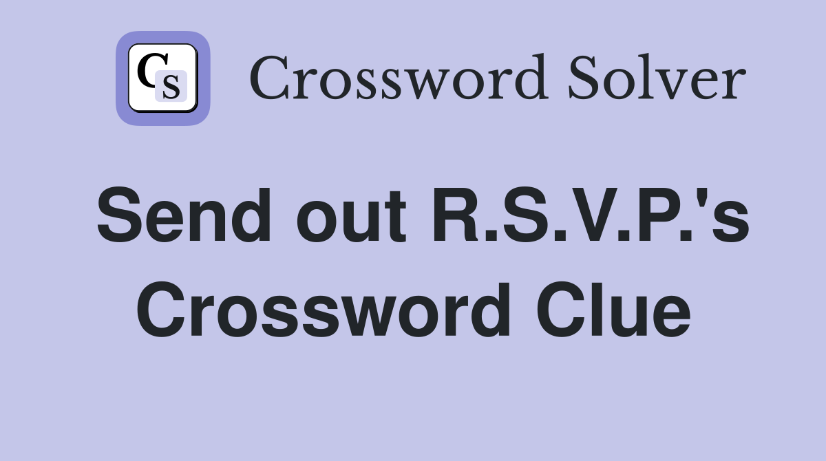 Send out R.S.V.P.'s Crossword Clue