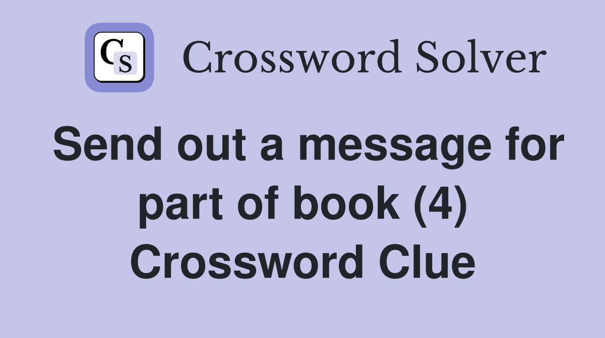 Send out a message for part of book (4) Crossword Clue