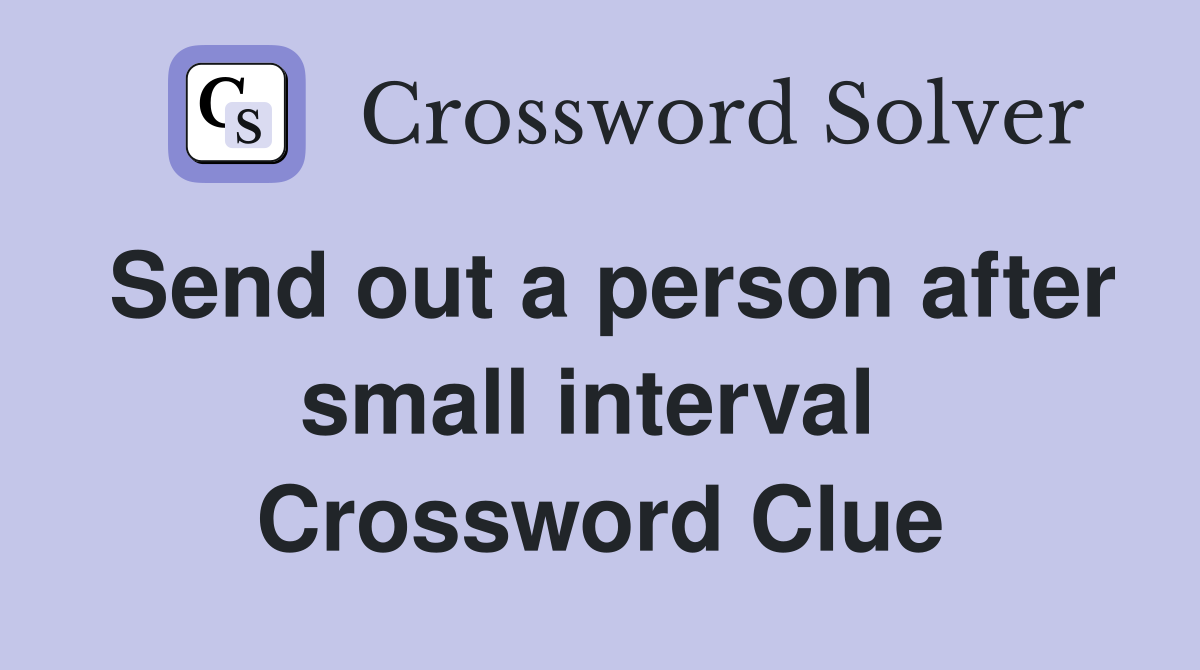 Send out a person after small interval  Crossword Clue