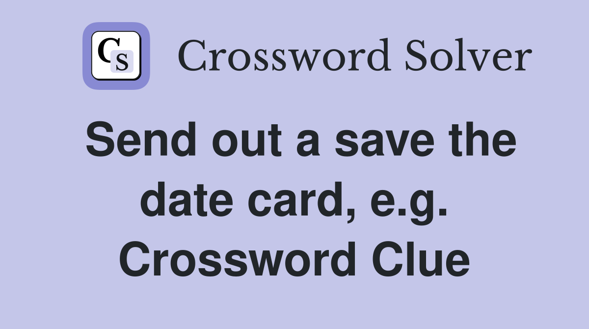 Send out a save the date card, e.g. Crossword Clue