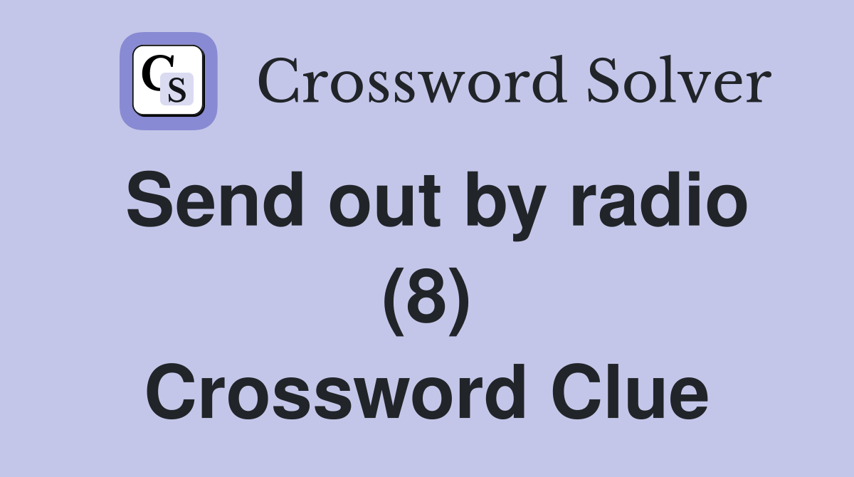 Send out by radio (8) Crossword Clue