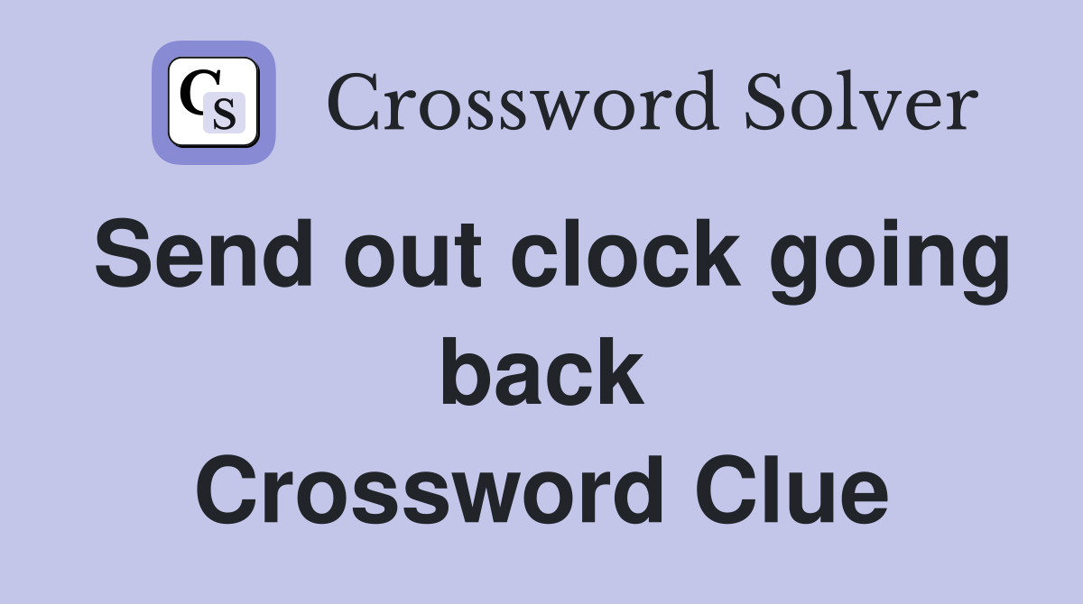 Send out clock going back Crossword Clue
