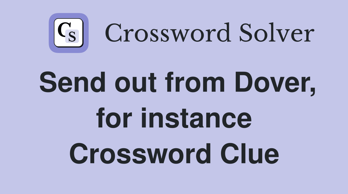 Send out from Dover, for instance Crossword Clue