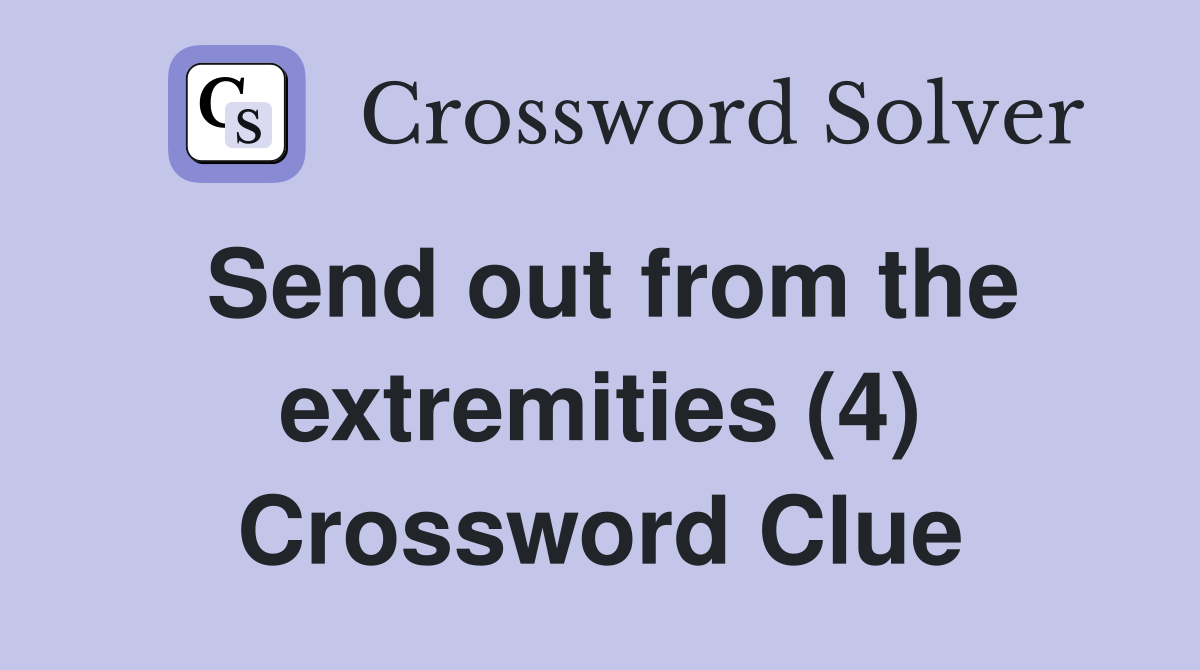 Send out from the extremities (4) Crossword Clue