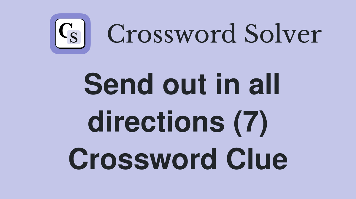 Send out in all directions (7) Crossword Clue