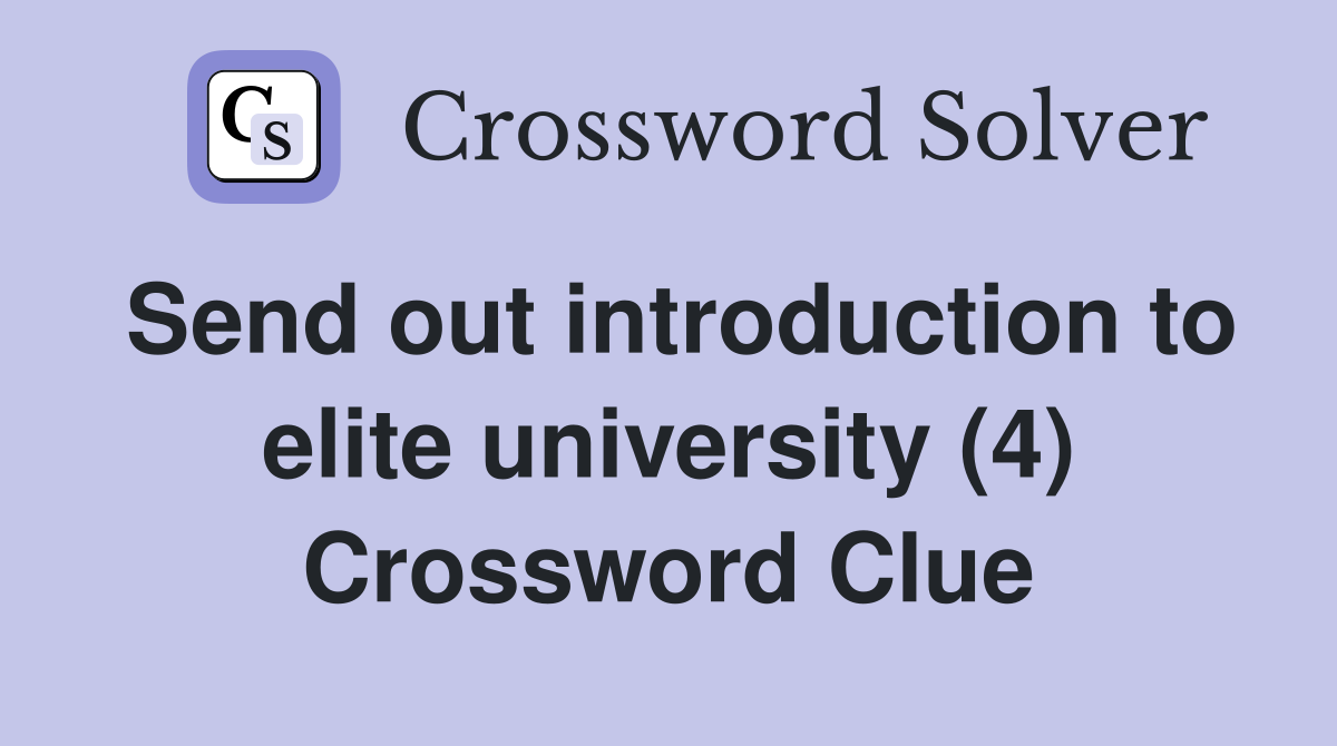Send out introduction to elite university (4) Crossword Clue