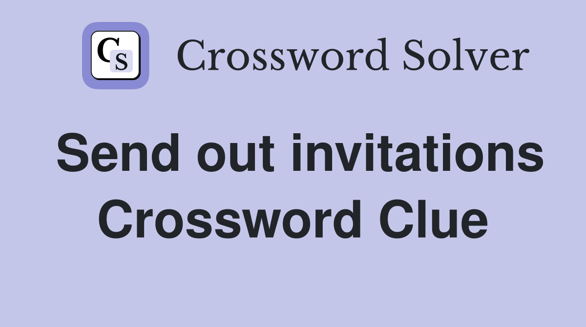 Send out invitations Crossword Clue