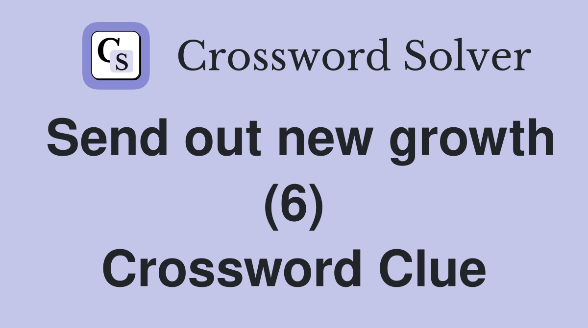 Send out new growth (6) Crossword Clue