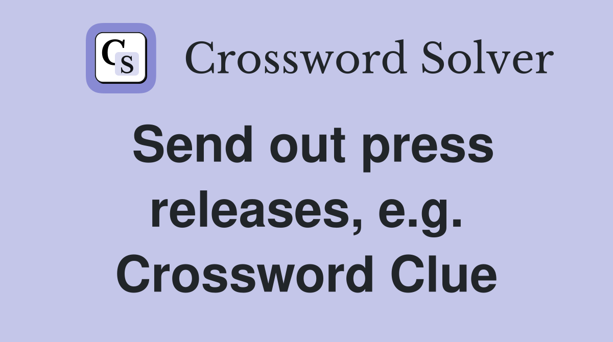 Send out press releases, e.g. Crossword Clue
