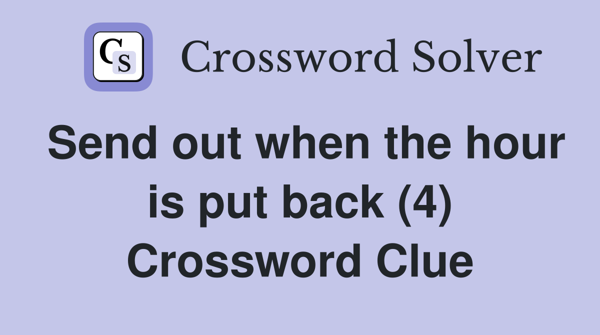 Send out when the hour is put back (4) Crossword Clue