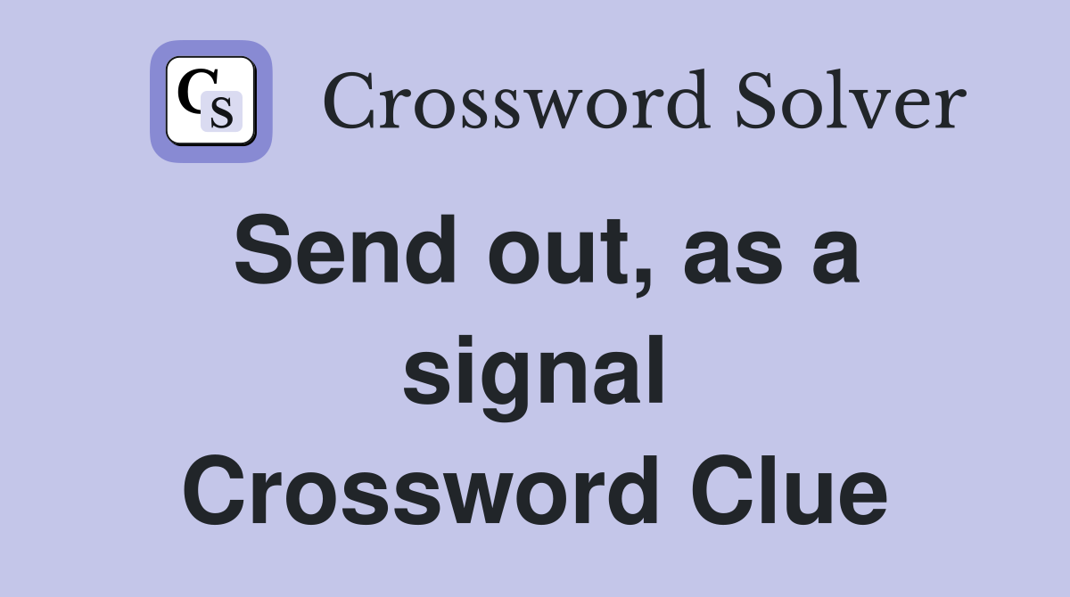 Send out, as a signal Crossword Clue