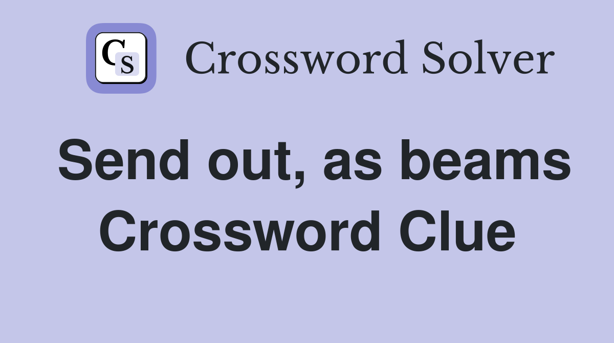 Send out, as beams Crossword Clue