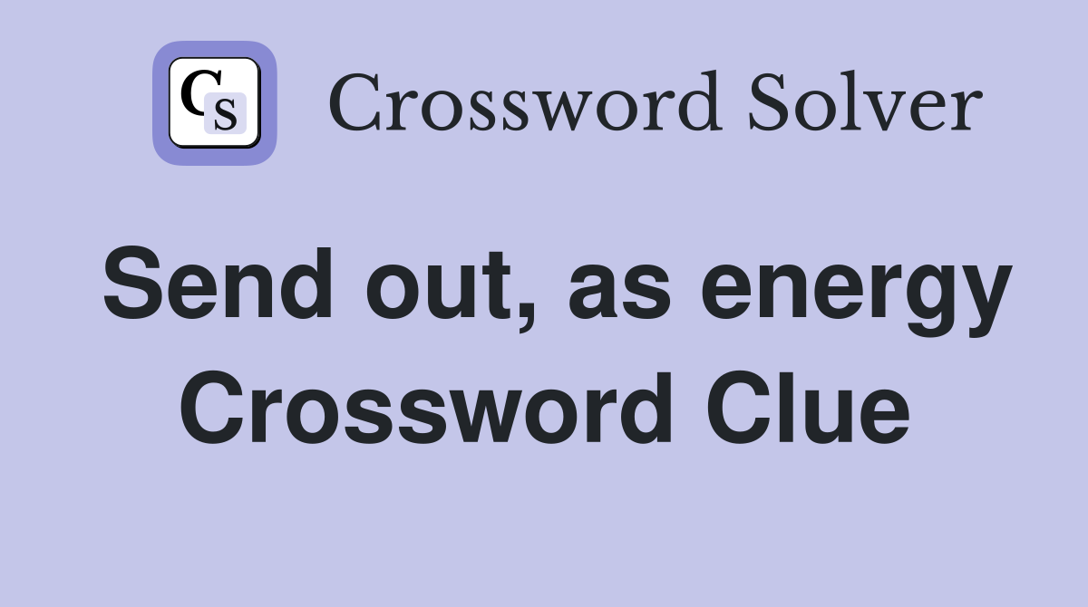 Send out, as energy Crossword Clue