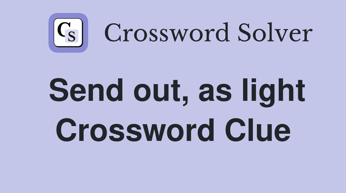 Send out, as light Crossword Clue