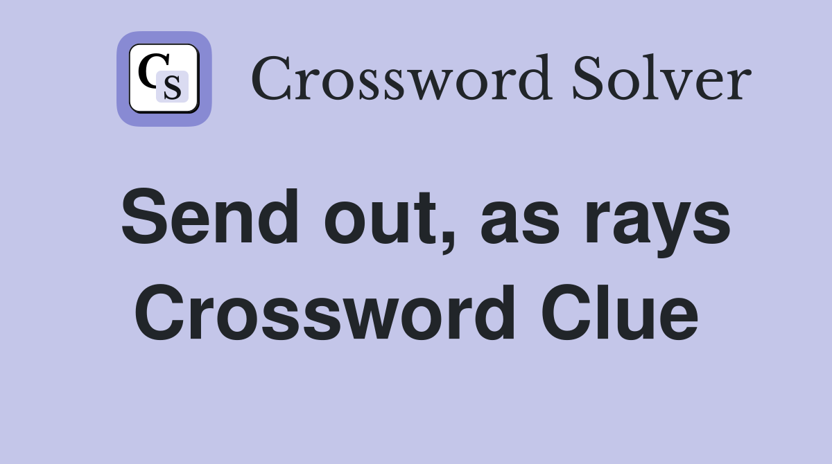 Send out, as rays Crossword Clue