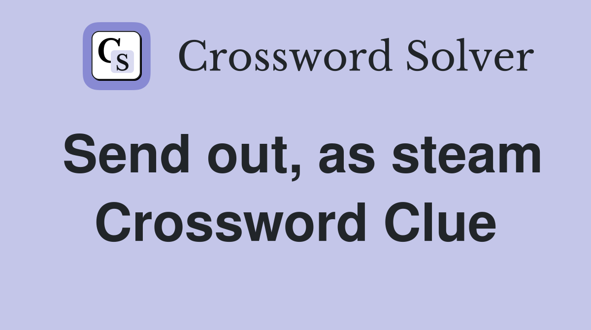 Send out, as steam Crossword Clue
