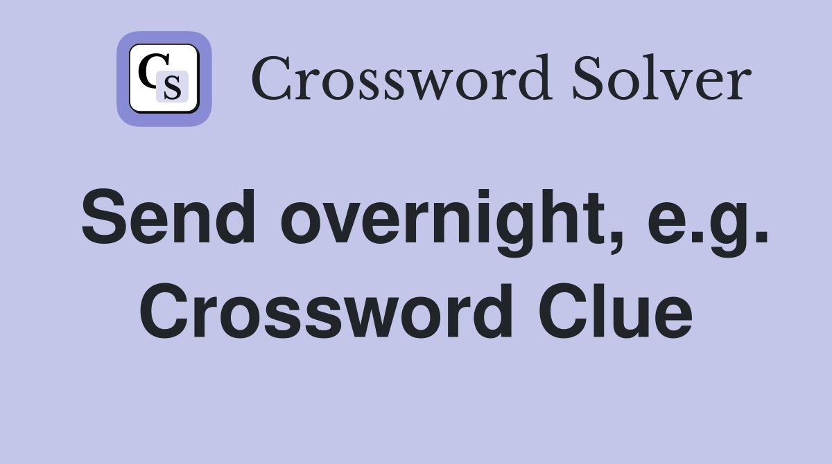 Send overnight, e.g. Crossword Clue