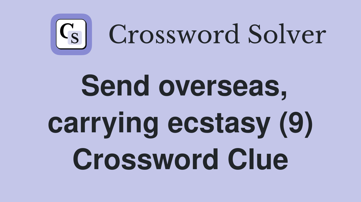 Send overseas, carrying ecstasy (9) Crossword Clue