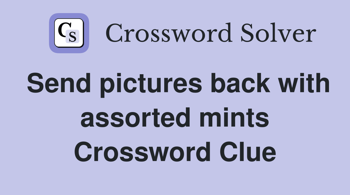 Send pictures back with assorted mints Crossword Clue