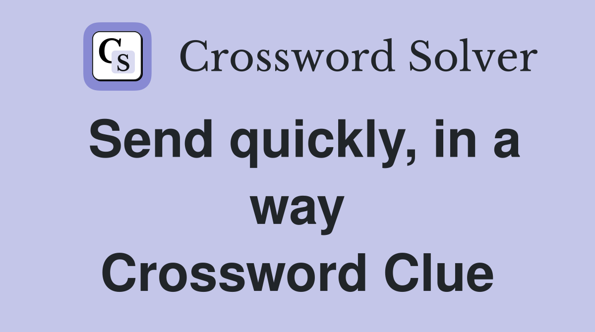 Send quickly, in a way Crossword Clue
