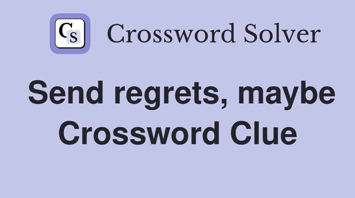 Send regrets, maybe Crossword Clue