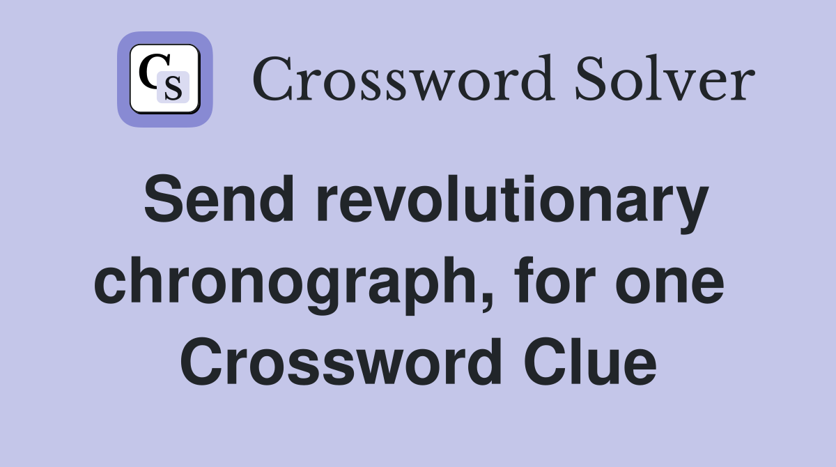 Send revolutionary chronograph, for one  Crossword Clue
