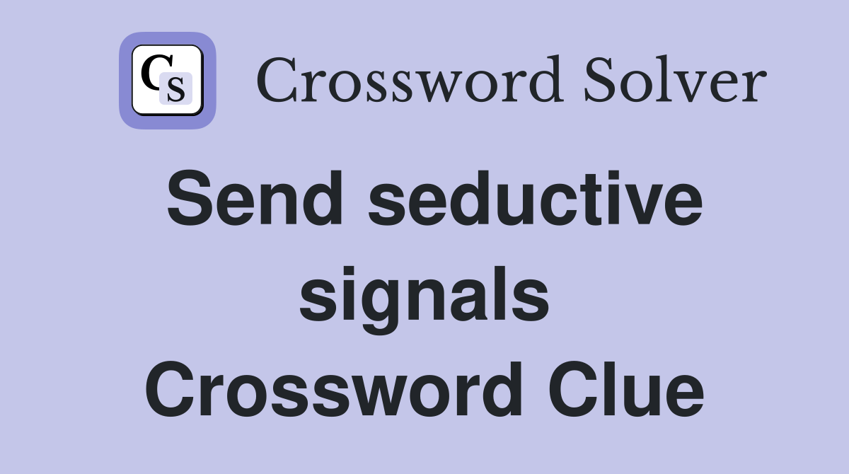 Send seductive signals Crossword Clue