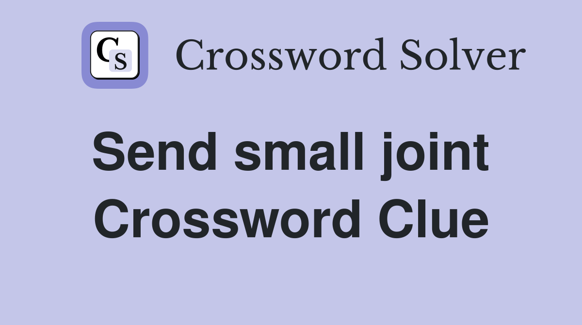 Send small joint  Crossword Clue