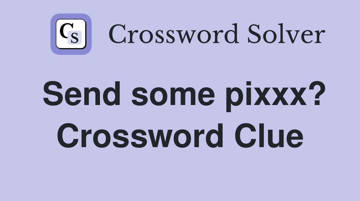 Send some pixxx? Crossword Clue
