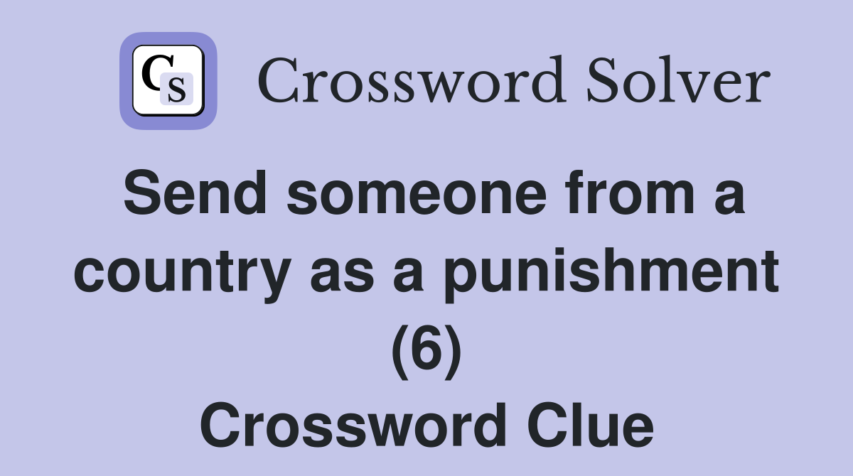 Send someone from a country as a punishment (6) Crossword Clue