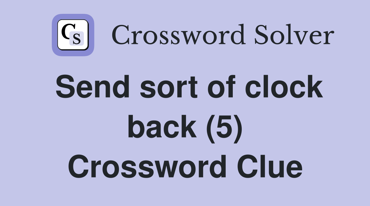 Send sort of clock back (5) Crossword Clue