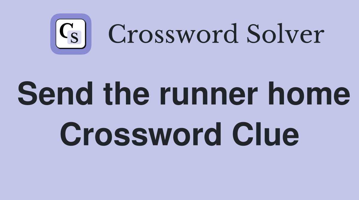 Send the runner home Crossword Clue
