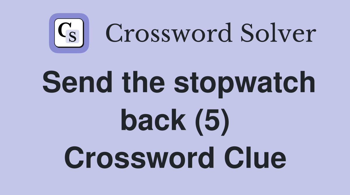 Send the stopwatch back (5) Crossword Clue