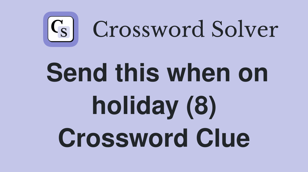 Send this when on holiday (8) Crossword Clue