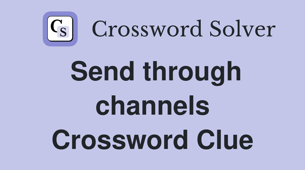 Send through channels Crossword Clue