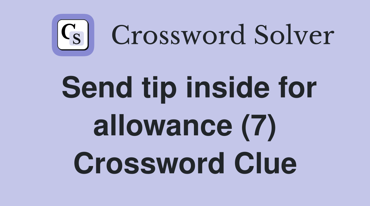 Send tip inside for allowance (7) Crossword Clue