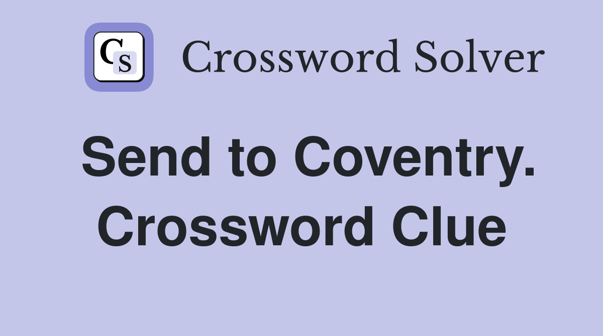 Send to Coventry. Crossword Clue